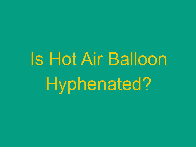 Is Hot Air Balloon Hyphenated   Is Hot Air Balloon Hyphenated 1100 